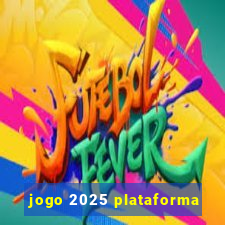 jogo 2025 plataforma